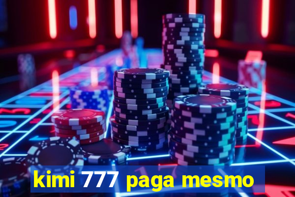 kimi 777 paga mesmo
