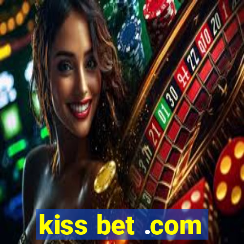 kiss bet .com