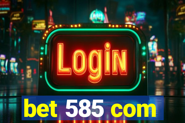 bet 585 com