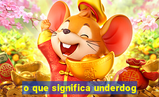 o que significa underdog
