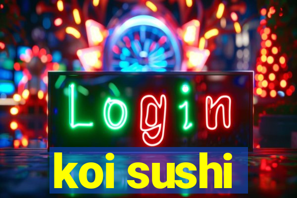 koi sushi