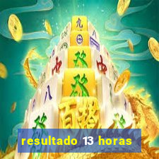 resultado 13 horas
