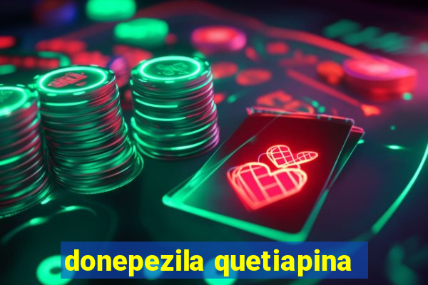 donepezila quetiapina