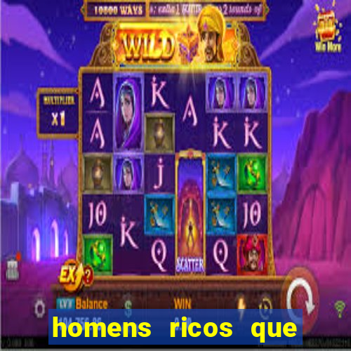 homens ricos que querem bancar