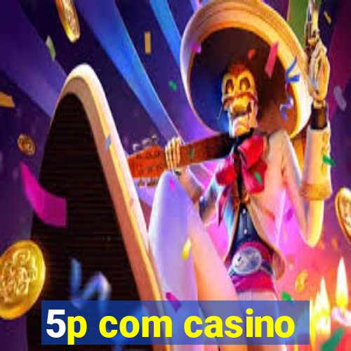 5p com casino