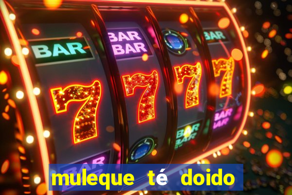 muleque té doido 4 assistir online