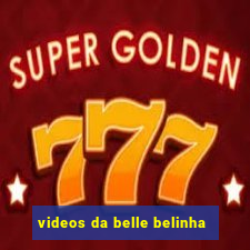 videos da belle belinha