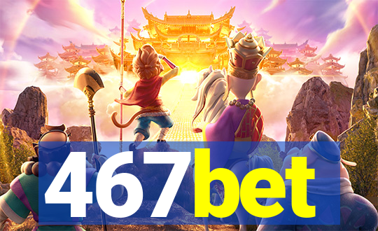 467bet