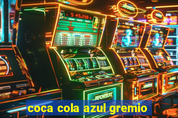 coca cola azul gremio
