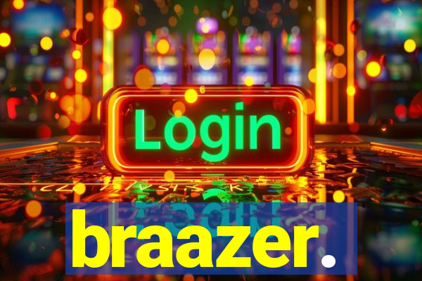 braazer.