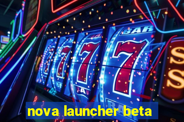 nova launcher beta