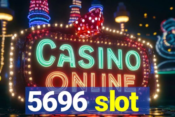 5696 slot