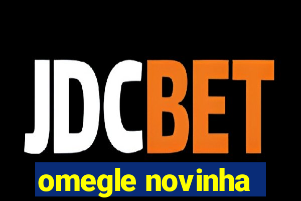 omegle novinha