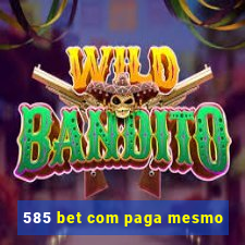 585 bet com paga mesmo