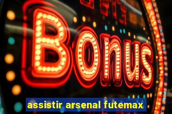 assistir arsenal futemax