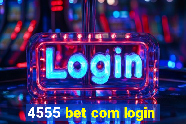 4555 bet com login