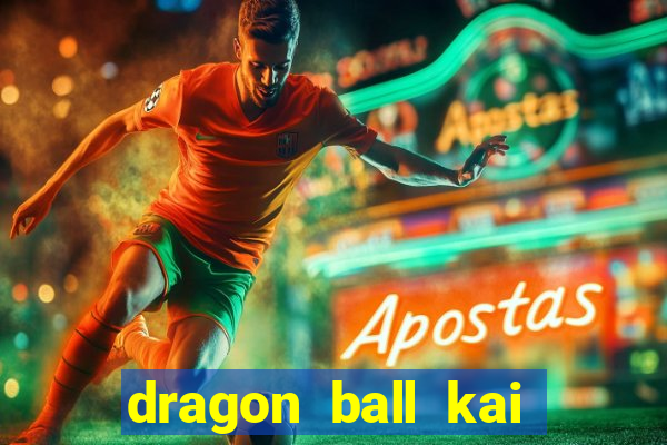 dragon ball kai legendado download