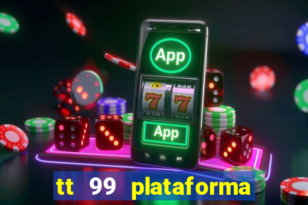 tt 99 plataforma de jogos