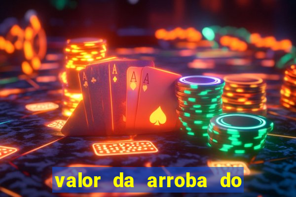 valor da arroba do porco na bahia