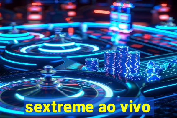 sextreme ao vivo