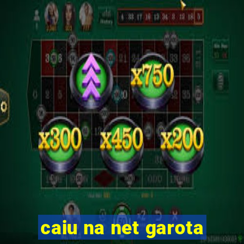 caiu na net garota
