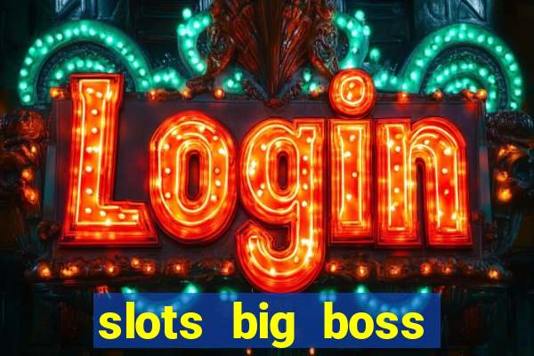 slots big boss paga mesmo