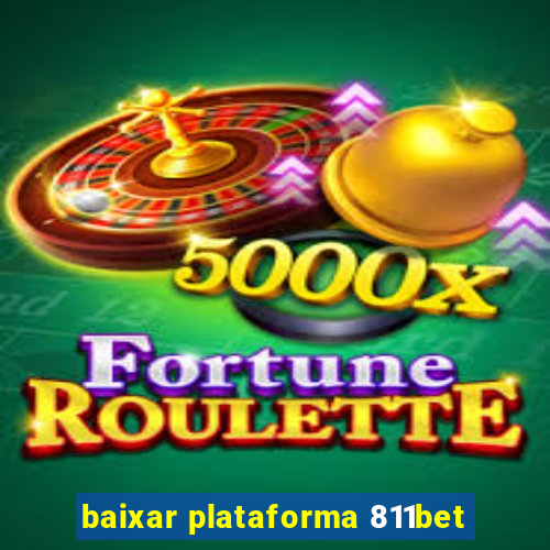 baixar plataforma 811bet