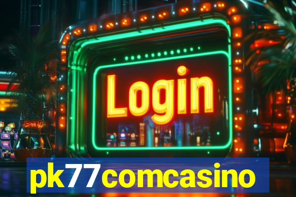 pk77comcasino
