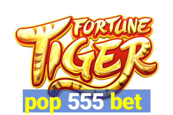 pop 555 bet