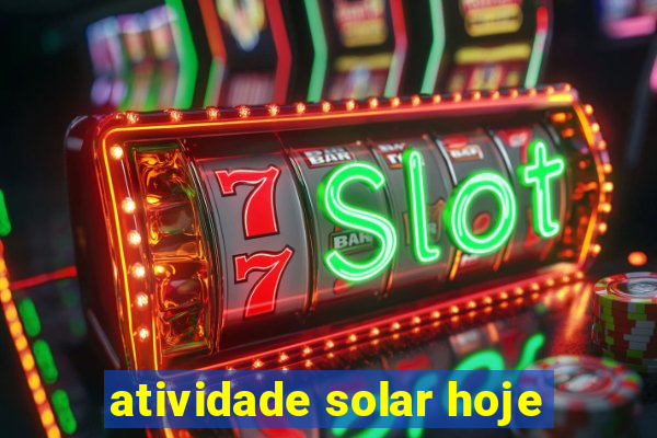atividade solar hoje