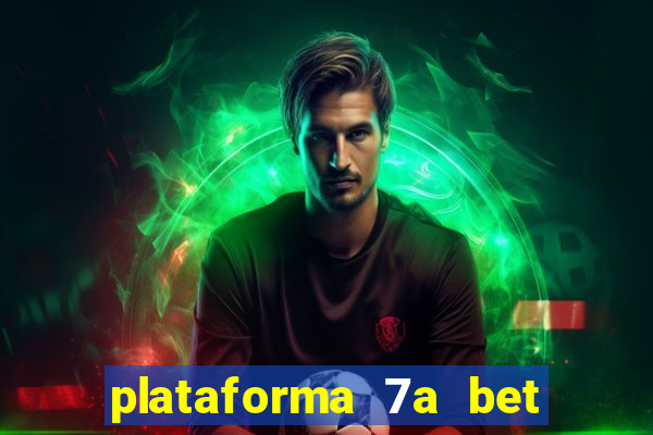 plataforma 7a bet é confiável