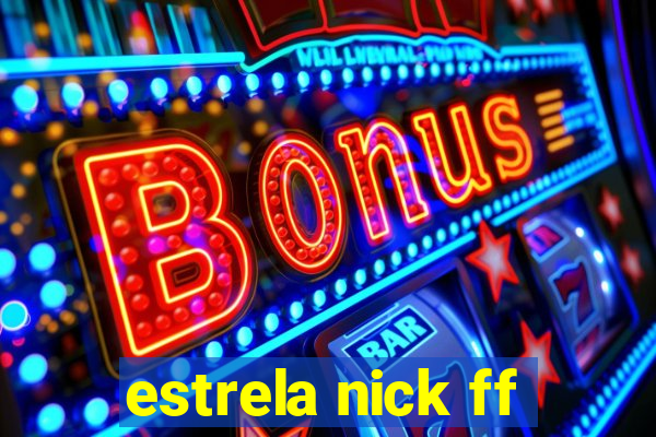 estrela nick ff