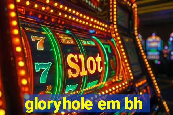 gloryhole em bh