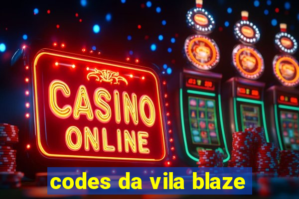 codes da vila blaze