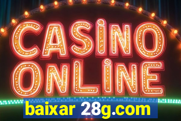 baixar 28g.com
