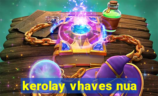 kerolay vhaves nua