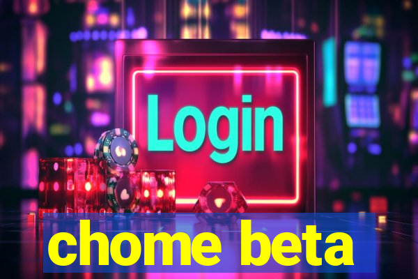 chome beta