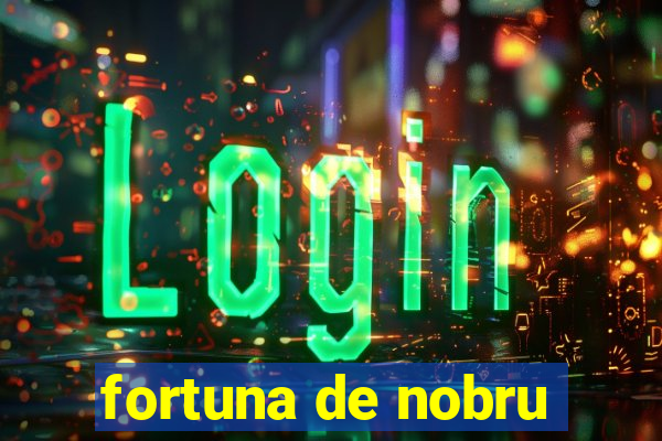 fortuna de nobru
