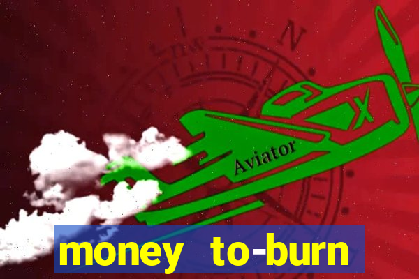 money to-burn system pt br