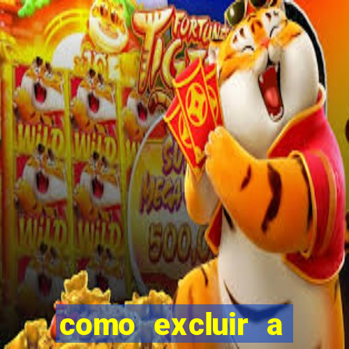 como excluir a conta do fortune tiger