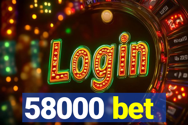 58000 bet