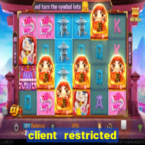 client restricted for action withdraw
