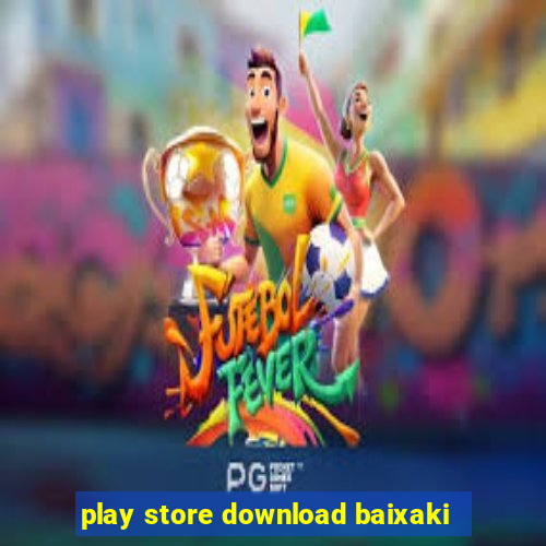 play store download baixaki