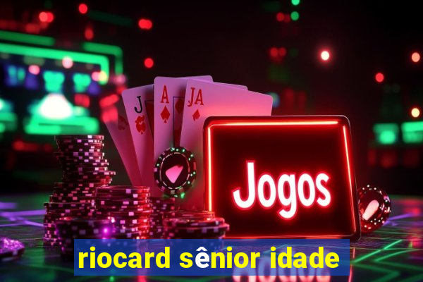 riocard sênior idade