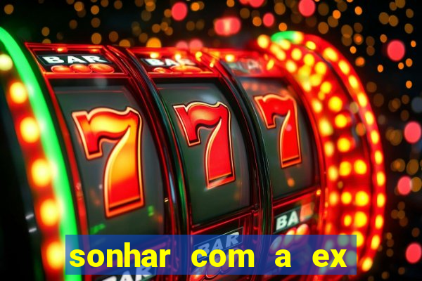 sonhar com a ex do meu marido jogo do bicho