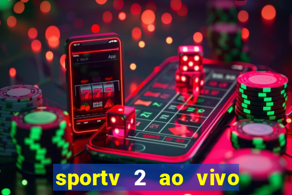 sportv 2 ao vivo futebol play hd