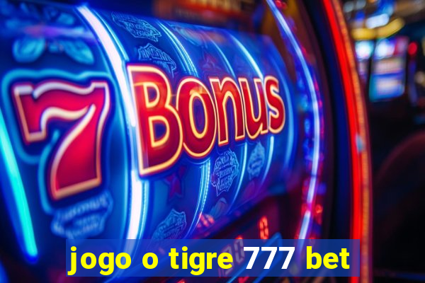 jogo o tigre 777 bet