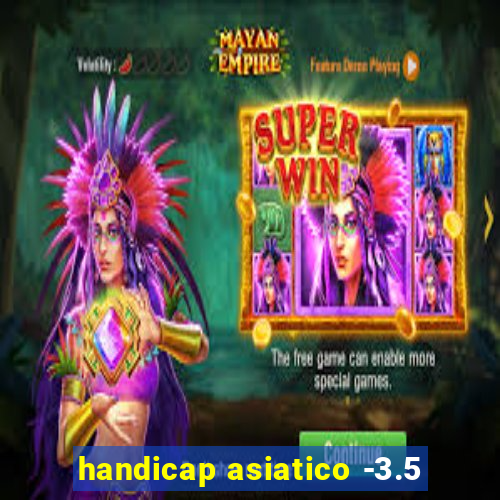 handicap asiatico -3.5