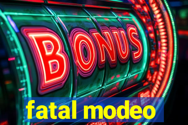 fatal modeo