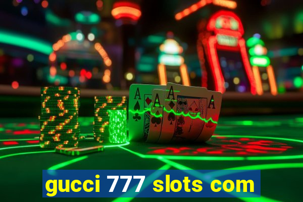 gucci 777 slots com